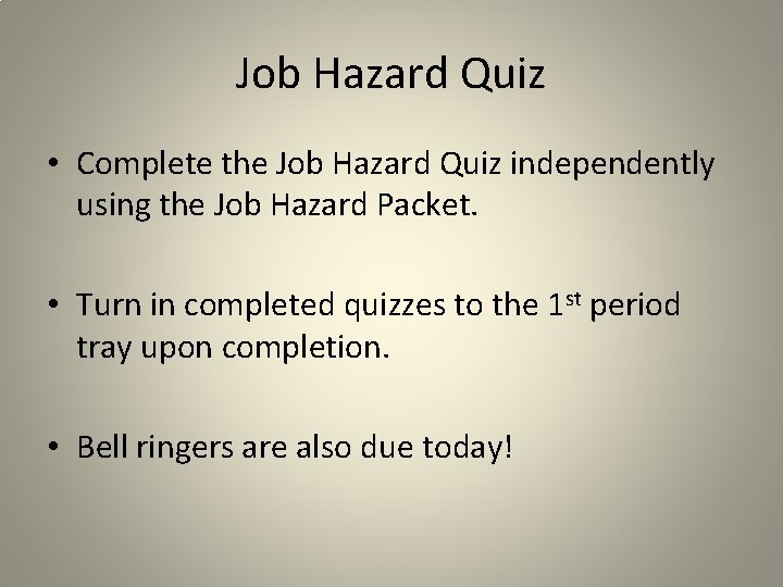 Job Hazard Quiz • Complete the Job Hazard Quiz independently using the Job Hazard