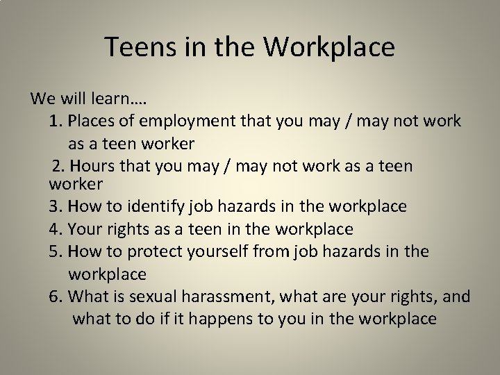 Teens in the Workplace We will learn…. 1. Places of employment that you may Teens in the Workplace We will learn…. 1. Places of employment that you may