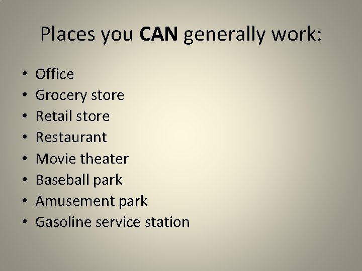 Places you CAN generally work: • • Office Grocery store Retail store Restaurant Movie