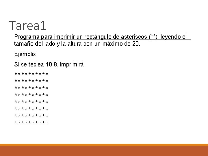 Tarea 1 Programa para imprimir un rectángulo de asteriscos (‘*’) leyendo el tamaño del