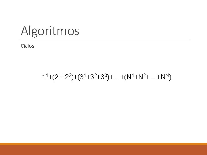 Algoritmos Ciclos 11+(21+22)+(31+32+33)+…+(N 1+N 2+…+NN) 