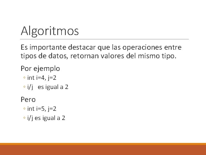 Algoritmos Es importante destacar que las operaciones entre tipos de datos, retornan valores del