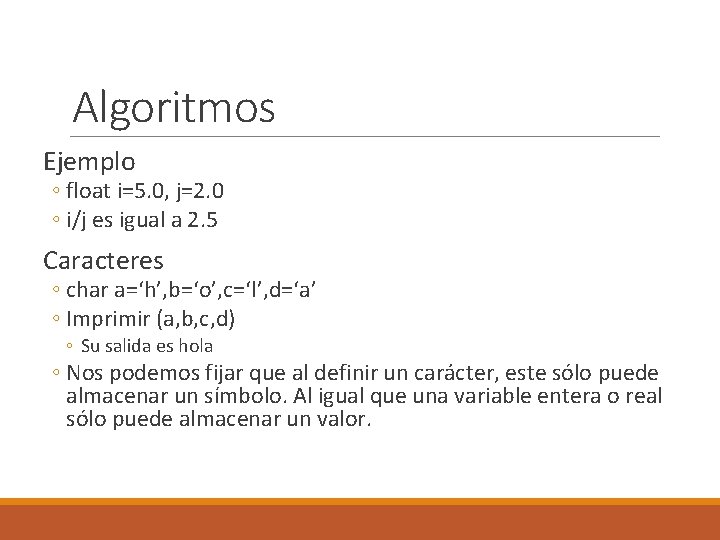 Algoritmos Ejemplo ◦ float i=5. 0, j=2. 0 ◦ i/j es igual a 2.