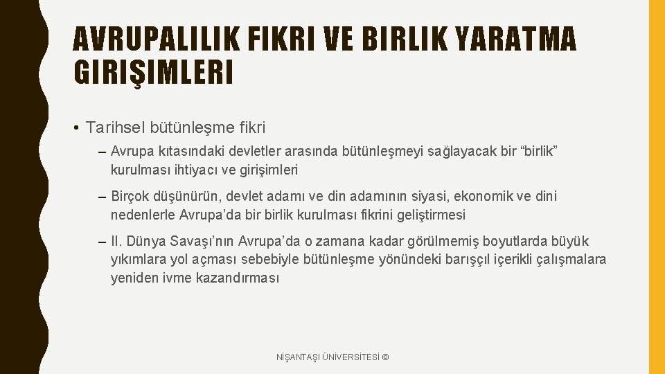 AVRUPALILIK FIKRI VE BIRLIK YARATMA GIRIŞIMLERI • Tarihsel bütünleşme fikri – Avrupa kıtasındaki devletler AVRUPALILIK FIKRI VE BIRLIK YARATMA GIRIŞIMLERI • Tarihsel bütünleşme fikri – Avrupa kıtasındaki devletler