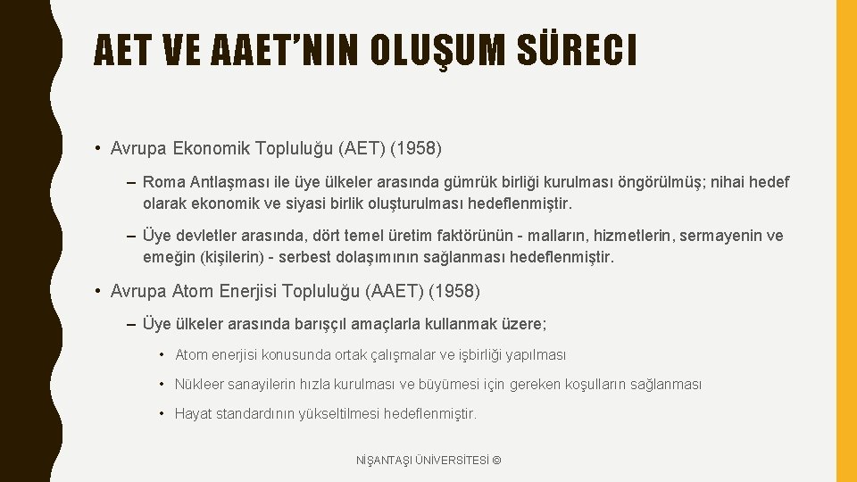 AET VE AAET’NIN OLUŞUM SÜRECI • Avrupa Ekonomik Topluluğu (AET) (1958) – Roma Antlaşması AET VE AAET’NIN OLUŞUM SÜRECI • Avrupa Ekonomik Topluluğu (AET) (1958) – Roma Antlaşması