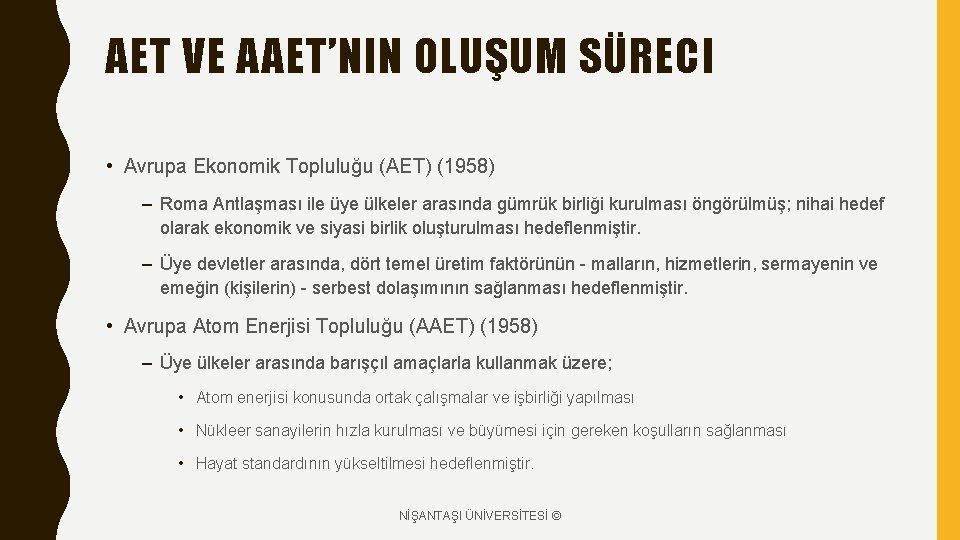 AET VE AAET’NIN OLUŞUM SÜRECI • Avrupa Ekonomik Topluluğu (AET) (1958) – Roma Antlaşması