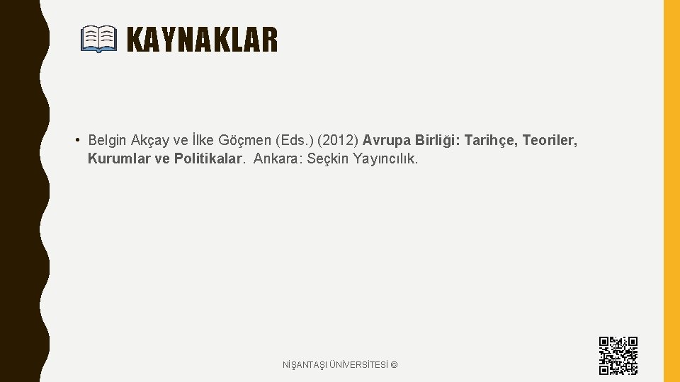 KAYNAKLAR • Belgin Akçay ve İlke Göçmen (Eds. ) (2012) Avrupa Birliği: Tarihçe, Teoriler,