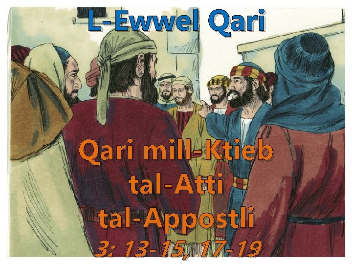 L-Ewwel Qari mill-Ktieb tal-Atti tal-Appostli 3: 13 -15, 17 -19 