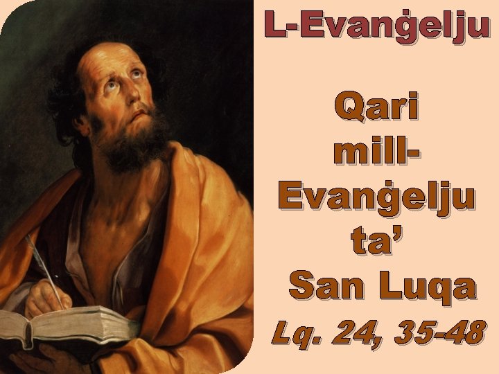 L-Evanġelju Qari mill. Evanġelju ta’ San Luqa Lq. 24, 35 -48 