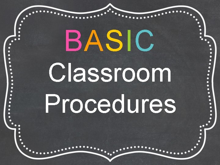 BASIC Classroom Procedures 