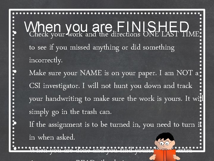  • • When you are FINISHED Check your work and the directions ONE