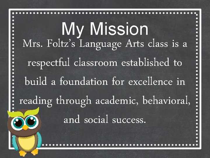 My Mission Mrs. Foltz’s Language Arts class is a respectful classroom established to build