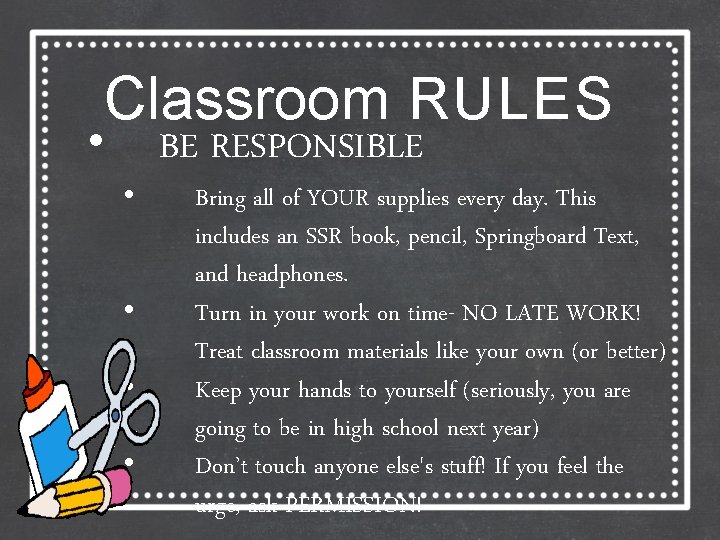 Classroom RULES • • • BE RESPONSIBLE Bring all of YOUR supplies every day.