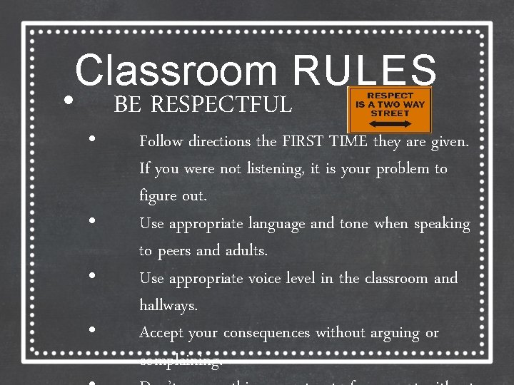 Classroom RULES • • • BE RESPECTFUL Follow directions the FIRST TIME they are