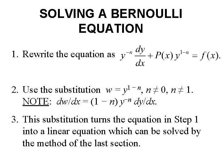 SOLVING A BERNOULLI EQUATION 1. Rewrite the equation as 2. Use the substitution w