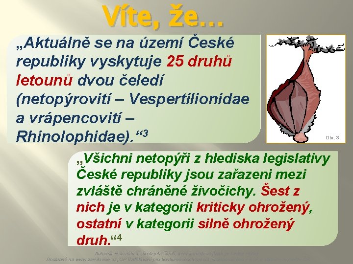 Víte, že… „Aktuálně se na území České republiky vyskytuje 25 druhů letounů dvou čeledí