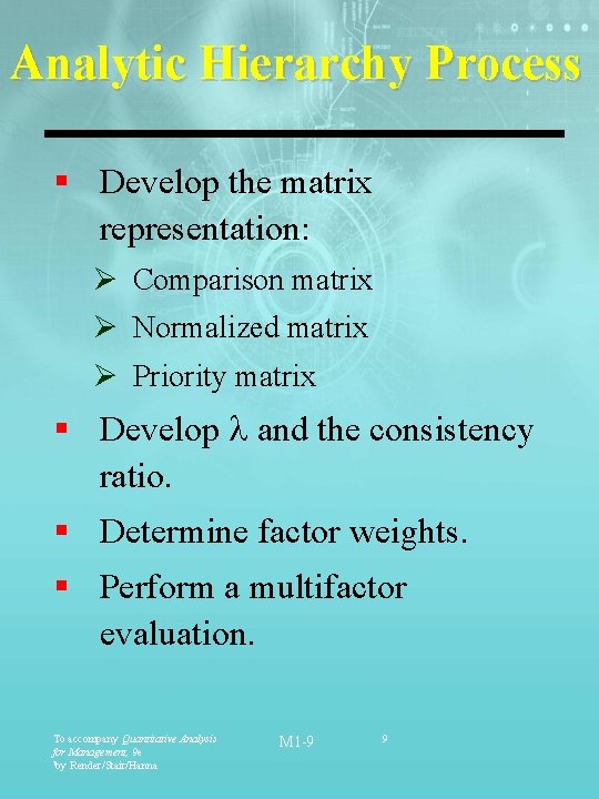 Analytic Hierarchy Process § Develop the matrix representation: Ø Comparison matrix Ø Normalized matrix