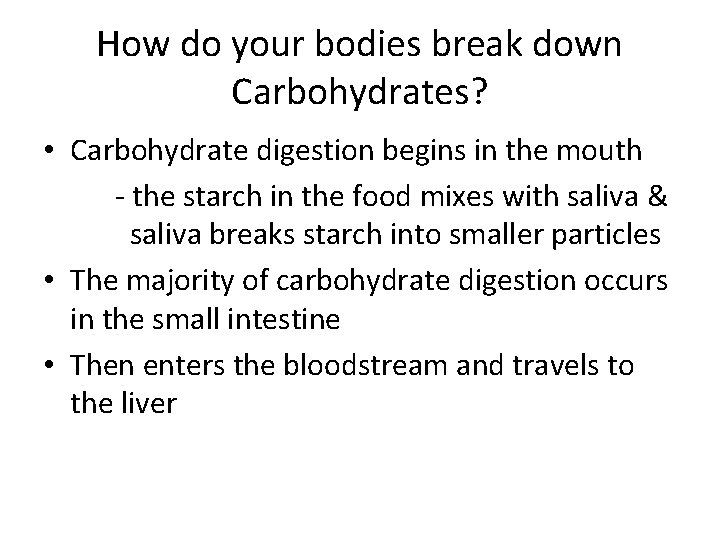 How do your bodies break down Carbohydrates? • Carbohydrate digestion begins in the mouth How do your bodies break down Carbohydrates? • Carbohydrate digestion begins in the mouth
