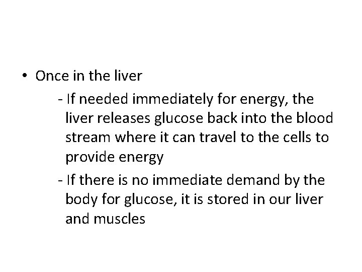 • Once in the liver - If needed immediately for energy, the liver • Once in the liver - If needed immediately for energy, the liver