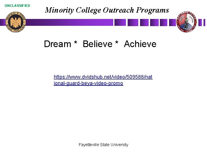UNCLASSIFIED Minority College Outreach Programs Dream * Believe * Achieve https: //www. dvidshub. net/video/509588/nat