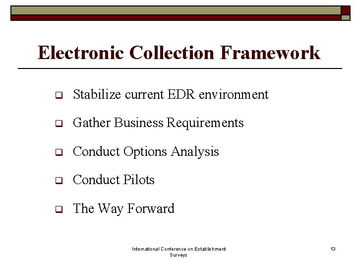 Electronic Collection Framework q Stabilize current EDR environment q Gather Business Requirements q Conduct Electronic Collection Framework q Stabilize current EDR environment q Gather Business Requirements q Conduct