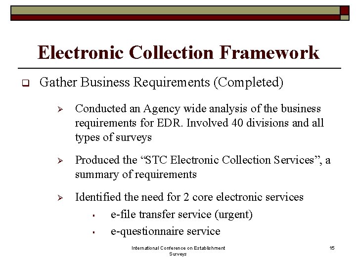Electronic Collection Framework q Gather Business Requirements (Completed) Ø Conducted an Agency wide analysis Electronic Collection Framework q Gather Business Requirements (Completed) Ø Conducted an Agency wide analysis
