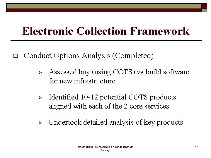 Electronic Collection Framework q Conduct Options Analysis (Completed) Ø Assessed buy (using COTS) vs Electronic Collection Framework q Conduct Options Analysis (Completed) Ø Assessed buy (using COTS) vs