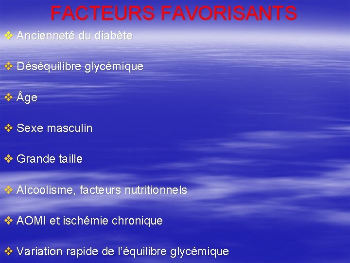 FACTEURS FAVORISANTS v Ancienneté du diabète v Déséquilibre glycémique v ge v Sexe masculin