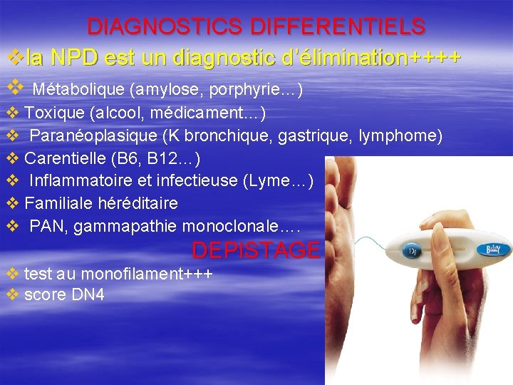 DIAGNOSTICS DIFFERENTIELS vla NPD est un diagnostic d’élimination++++ v Métabolique (amylose, porphyrie…) v Toxique