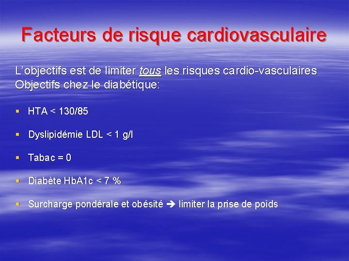 Facteurs de risque cardiovasculaire L’objectifs est de limiter tous les risques cardio-vasculaires Objectifs chez