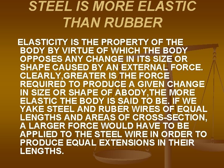 STEEL IS MORE ELASTIC THAN RUBBER ELASTICITY IS THE PROPERTY OF THE BODY BY