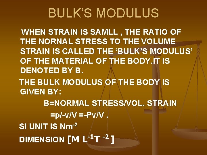 BULK’S MODULUS WHEN STRAIN IS SAMLL , THE RATIO OF THE NORNAL STRESS TO