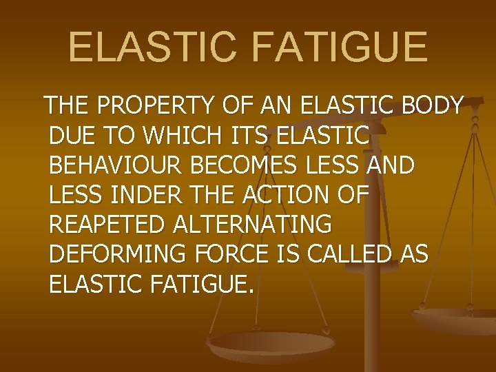 ELASTIC FATIGUE THE PROPERTY OF AN ELASTIC BODY DUE TO WHICH ITS ELASTIC BEHAVIOUR