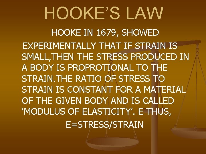 HOOKE’S LAW HOOKE IN 1679, SHOWED EXPERIMENTALLY THAT IF STRAIN IS SMALL, THEN THE
