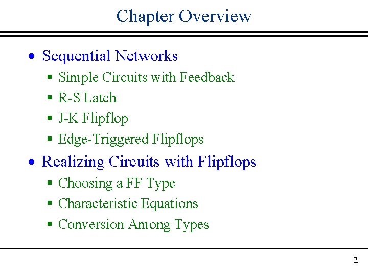 Chapter Overview · Sequential Networks § § Simple Circuits with Feedback R-S Latch J-K