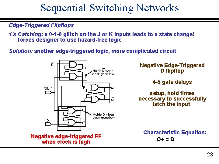 Sequential Switching Networks Edge-Triggered Flipflops 1's Catching: a 0 -1 -0 glitch on the