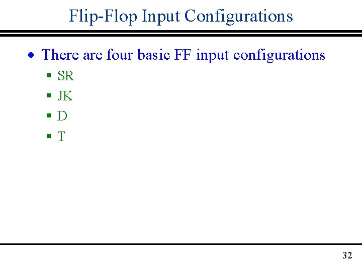 Flip-Flop Input Configurations · There are four basic FF input configurations § § SR