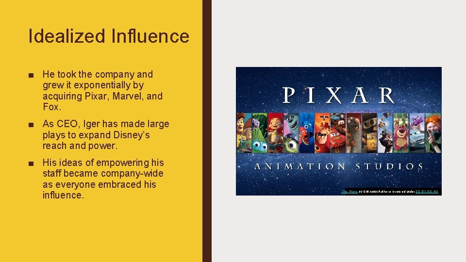 Idealized Influence ■ He took the company and grew it exponentially by acquiring Pixar,