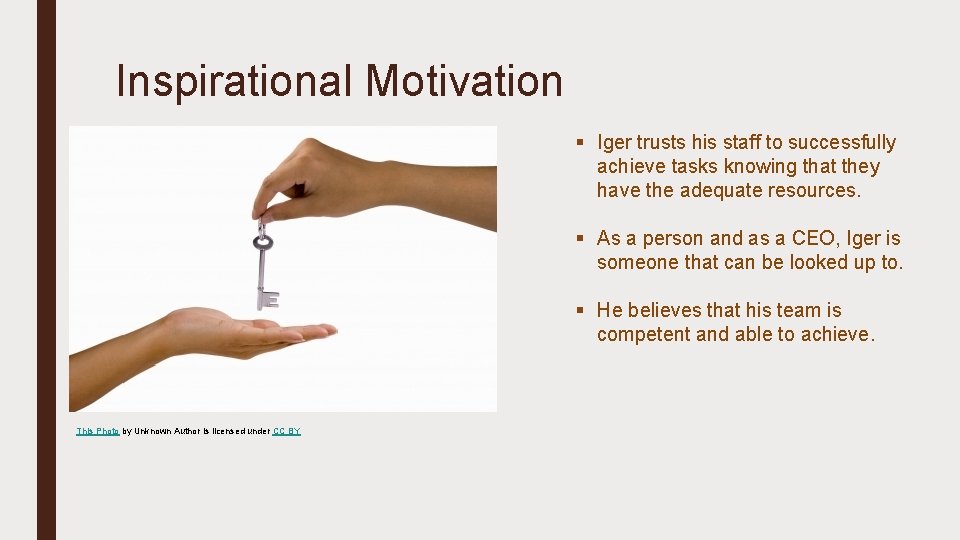 Inspirational Motivation § Iger trusts his staff to successfully achieve tasks knowing that they