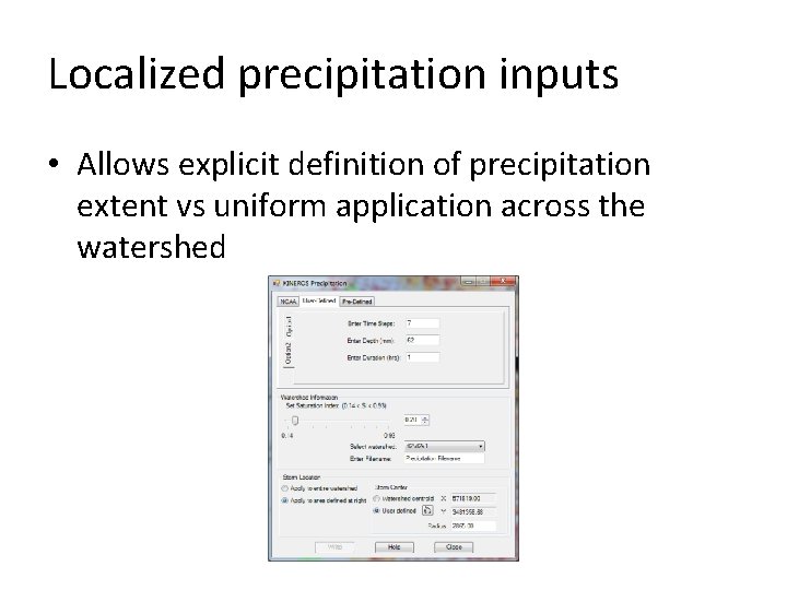Localized precipitation inputs • Allows explicit definition of precipitation extent vs uniform application across