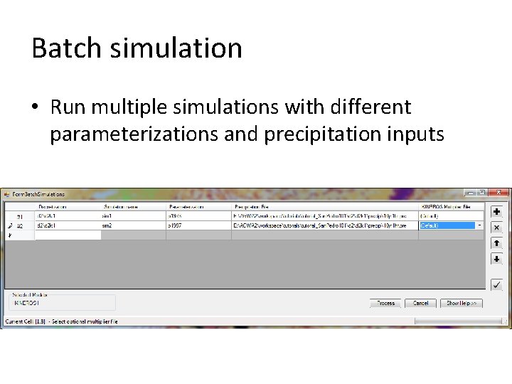 Batch simulation • Run multiple simulations with different parameterizations and precipitation inputs 