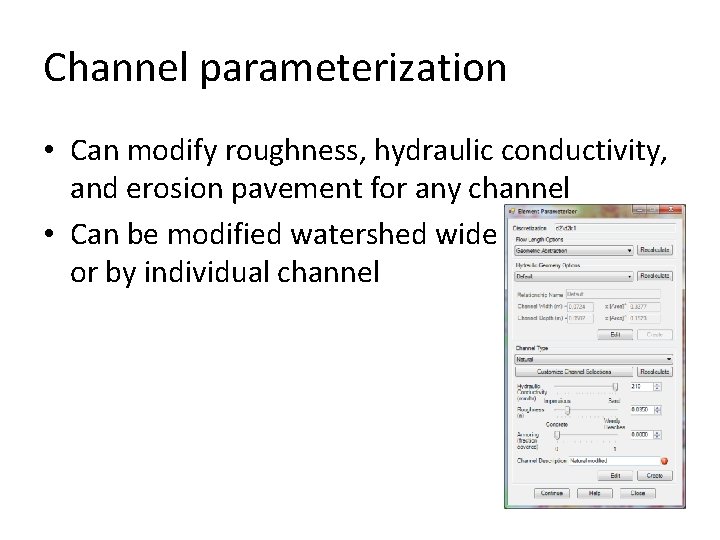 Channel parameterization • Can modify roughness, hydraulic conductivity, and erosion pavement for any channel