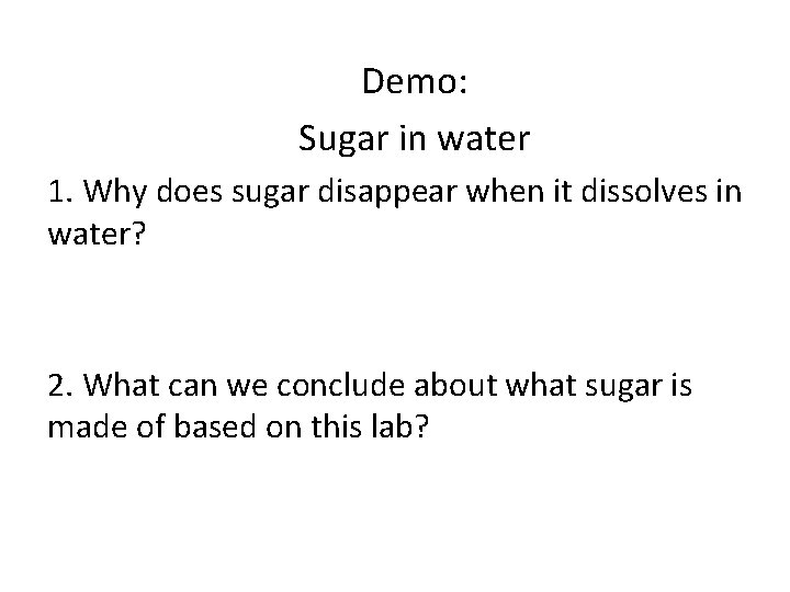 Demo: Sugar in water 1. Why does sugar disappear when it dissolves in water?