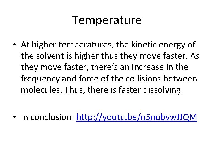 Temperature • At higher temperatures, the kinetic energy of the solvent is higher thus