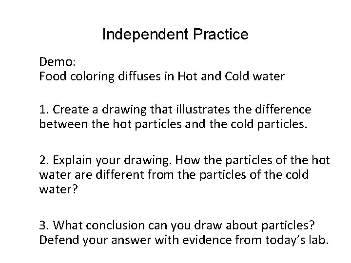 Independent Practice Demo: Food coloring diffuses in Hot and Cold water 1. Create a