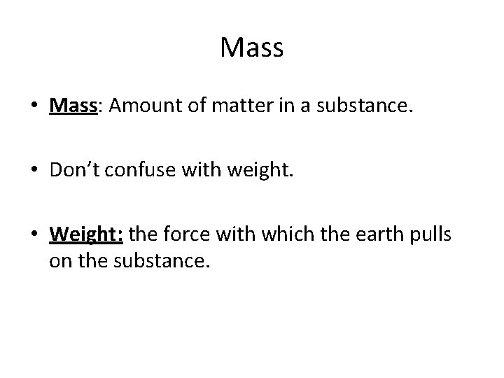 Mass • Mass: Amount of matter in a substance. • Don’t confuse with weight.