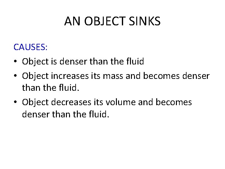 AN OBJECT SINKS CAUSES: • Object is denser than the fluid • Object increases