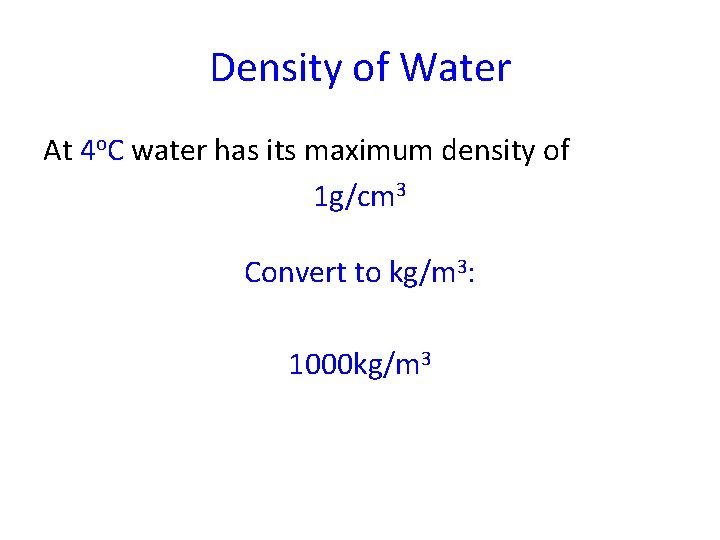 Density of Water At 4 o. C water has its maximum density of 1