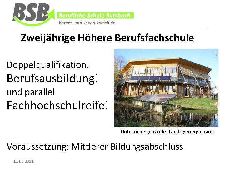 ________________________________ Zweijährige Höhere Berufsfachschule Doppelqualifikation: Berufsausbildung! und parallel Fachhochschulreife! Unterrichtsgebäude: Niedrigenergiehaus Voraussetzung: Mittlerer Bildungsabschluss