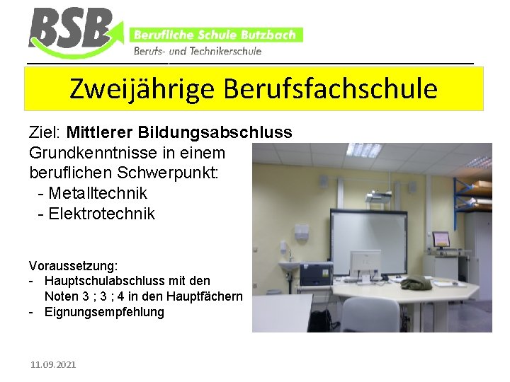 ________________________________ Zweijährige Berufsfachschule Ziel: Mittlerer Bildungsabschluss Grundkenntnisse in einem beruflichen Schwerpunkt: - Metalltechnik -